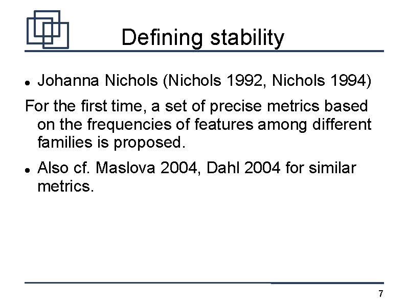 Defining stability Johanna Nichols (Nichols 1992, Nichols 1994) For the first time, a set