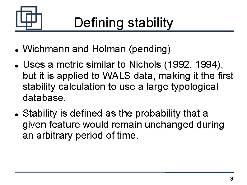 Defining stability Wichmann and Holman (pending) Uses a metric similar to Nichols (1992, 1994),