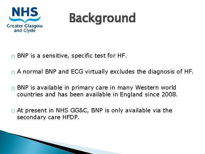 Background � BNP is a sensitive, specific test for HF. � A normal BNP Background � BNP is a sensitive, specific test for HF. � A normal BNP