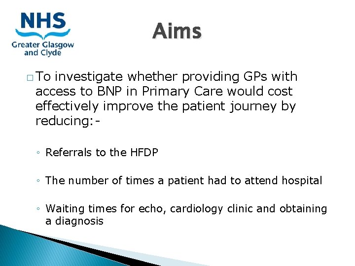 Aims � To investigate whether providing GPs with access to BNP in Primary Care Aims � To investigate whether providing GPs with access to BNP in Primary Care