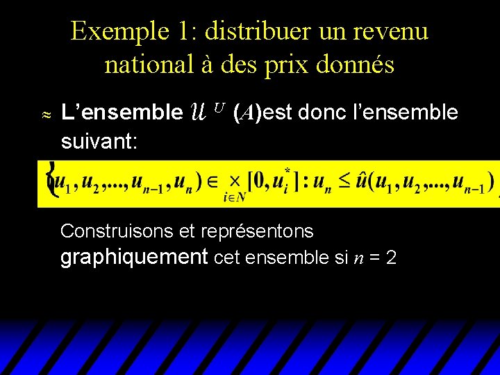 Exemple 1: distribuer un revenu national à des prix donnés u L’ensemble U (A)est