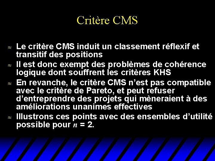 Critère CMS u u Le critère CMS induit un classement réflexif et transitif des