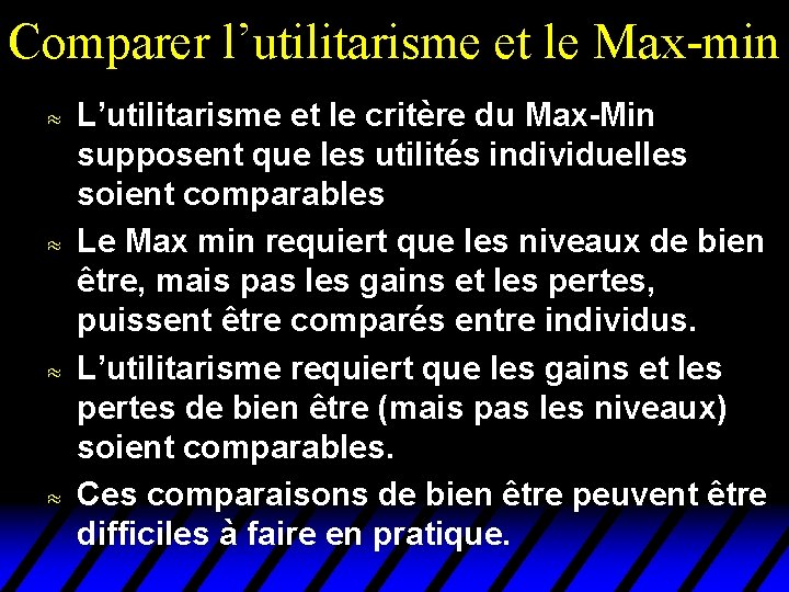 Comparer l’utilitarisme et le Max-min u u L’utilitarisme et le critère du Max-Min supposent