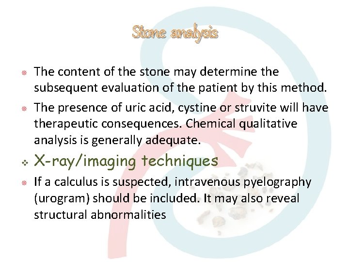Stone analysis The content of the stone may determine the subsequent evaluation of the
