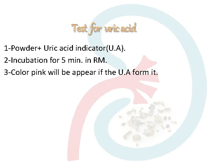 Test for uric acid 1 -Powder+ Uric acid indicator(U. A). 2 -Incubation for 5