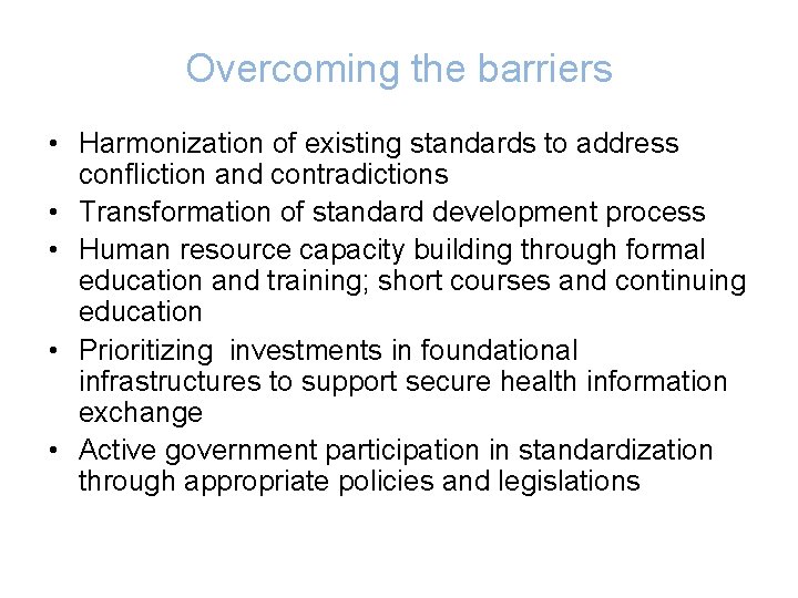 Overcoming the barriers • Harmonization of existing standards to address confliction and contradictions •