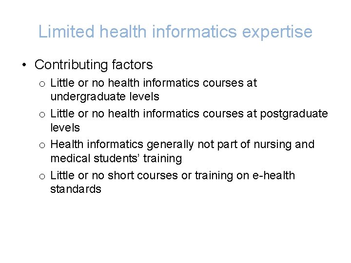 Limited health informatics expertise • Contributing factors o Little or no health informatics courses