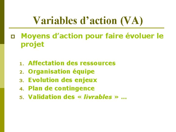Variables d’action (VA) p Moyens d’action pour faire évoluer le projet 1. 2. 3.