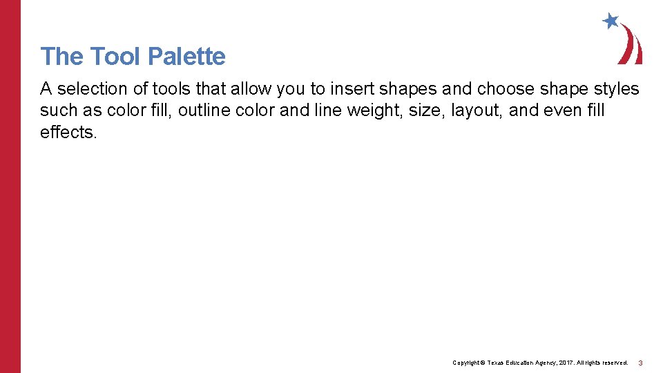 The Tool Palette A selection of tools that allow you to insert shapes and