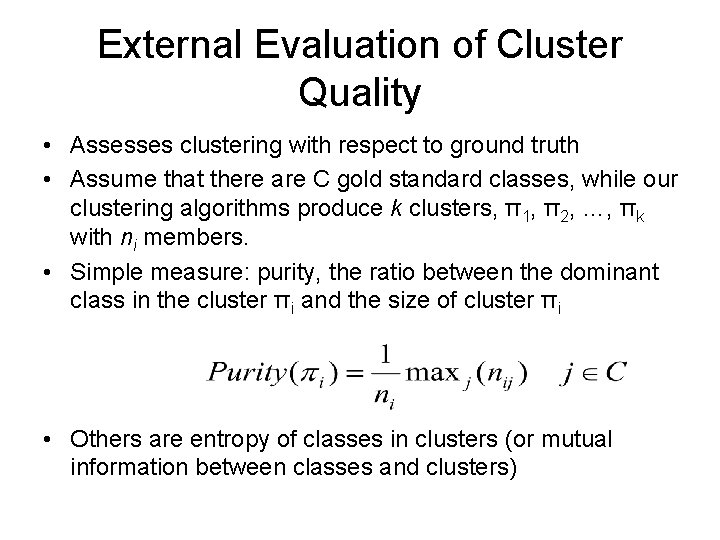 External Evaluation of Cluster Quality • Assesses clustering with respect to ground truth •
