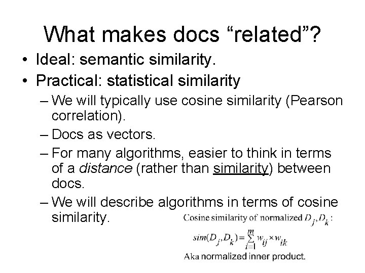 What makes docs “related”? • Ideal: semantic similarity. • Practical: statistical similarity – We