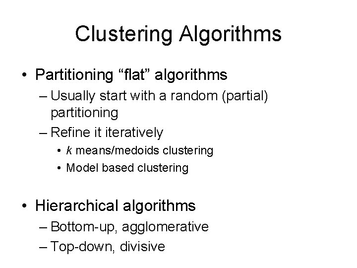Clustering Algorithms • Partitioning “flat” algorithms – Usually start with a random (partial) partitioning