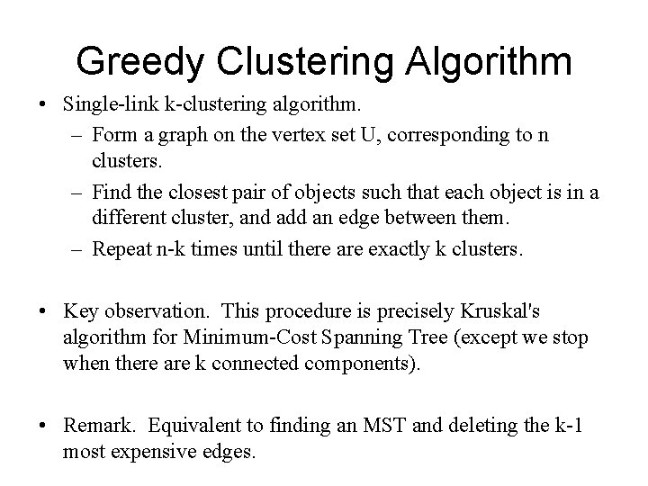 Greedy Clustering Algorithm • Single-link k-clustering algorithm. – Form a graph on the vertex