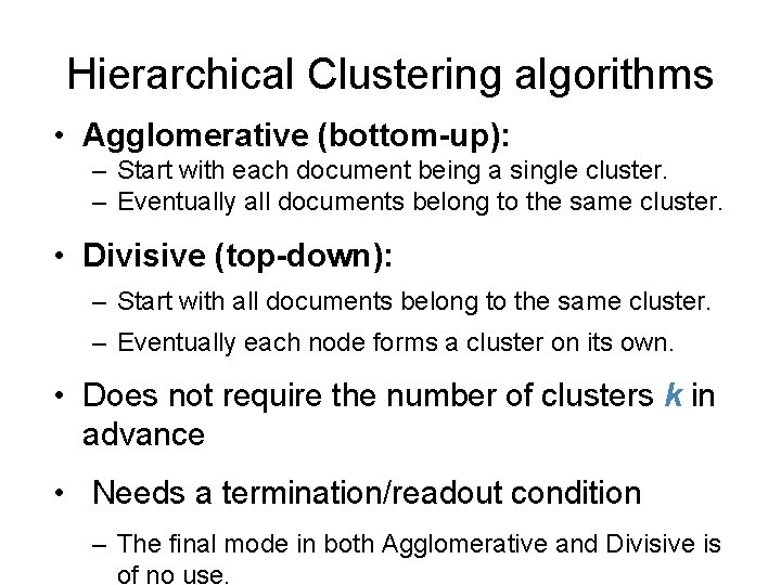Hierarchical Clustering algorithms • Agglomerative (bottom-up): – Start with each document being a single