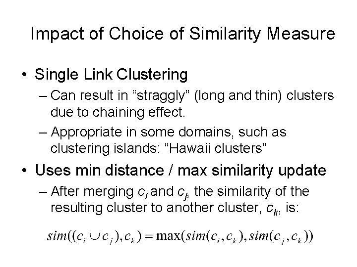 Impact of Choice of Similarity Measure • Single Link Clustering – Can result in