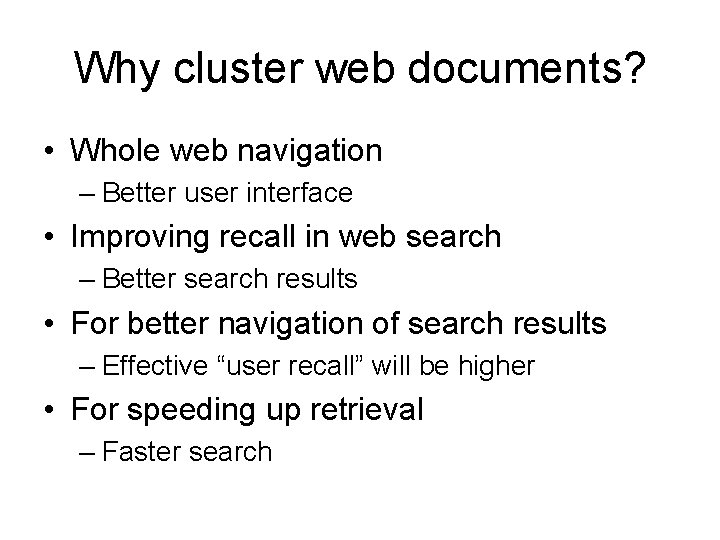 Why cluster web documents? • Whole web navigation – Better user interface • Improving