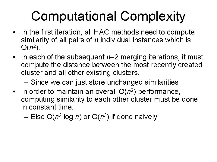 Computational Complexity • In the first iteration, all HAC methods need to compute similarity