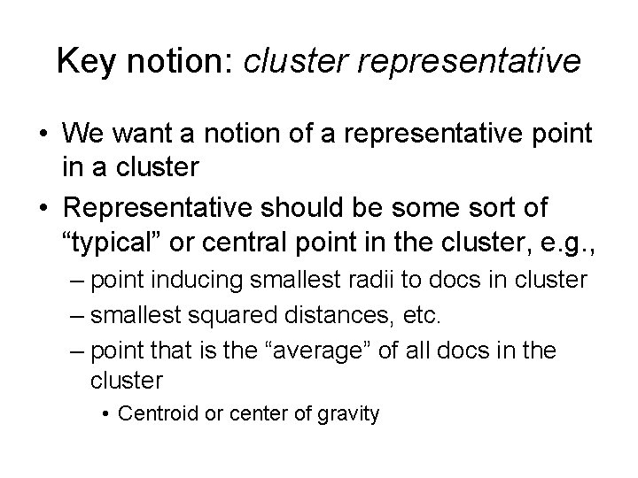 Key notion: cluster representative • We want a notion of a representative point in