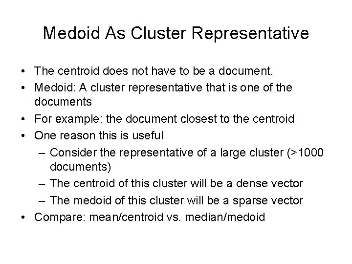 Medoid As Cluster Representative • The centroid does not have to be a document.
