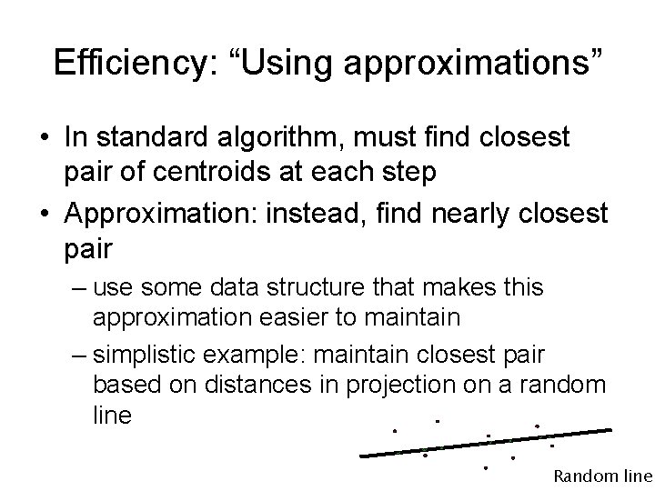 Efficiency: “Using approximations” • In standard algorithm, must find closest pair of centroids at