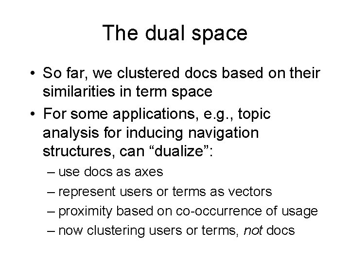 The dual space • So far, we clustered docs based on their similarities in