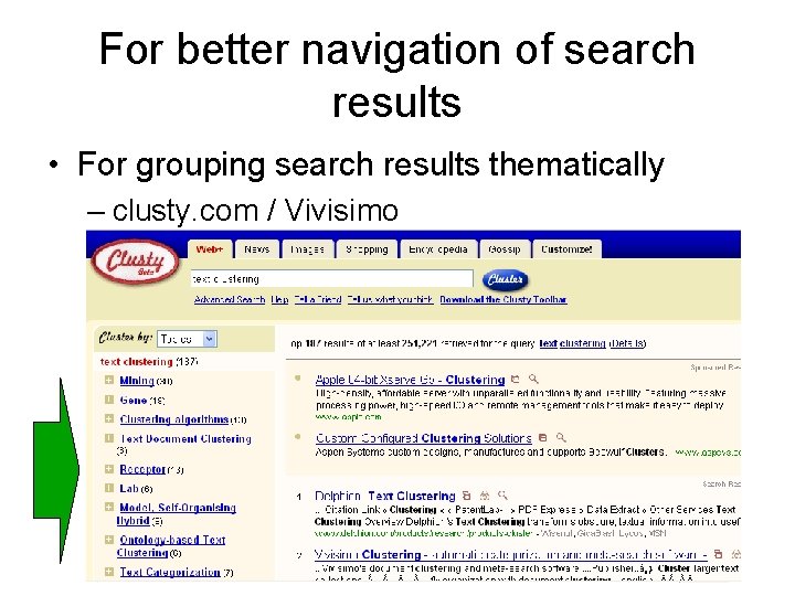 For better navigation of search results • For grouping search results thematically – clusty.