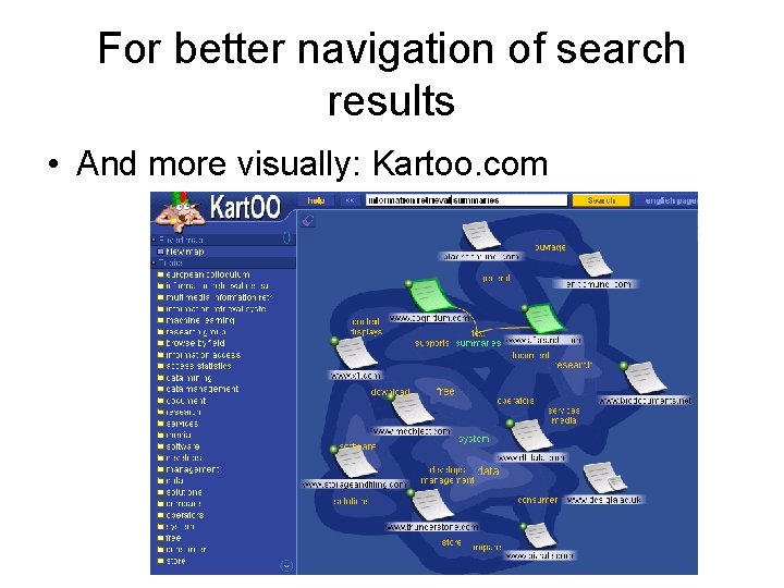 For better navigation of search results • And more visually: Kartoo. com 