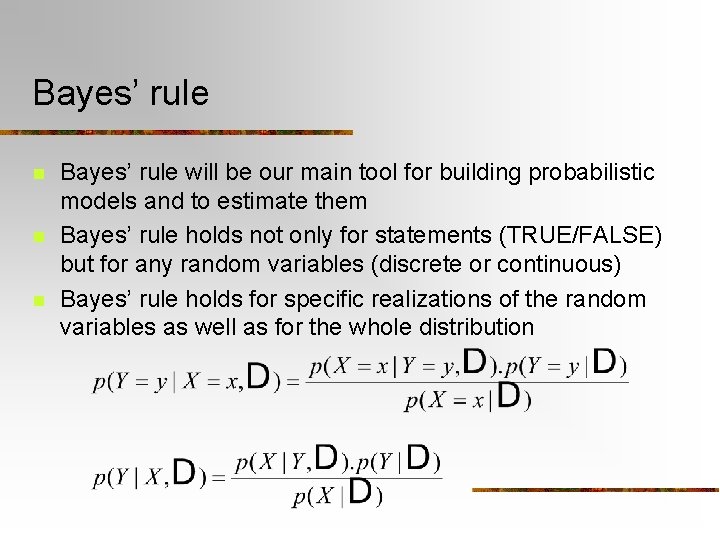 Bayes’ rule n n n Bayes’ rule will be our main tool for building