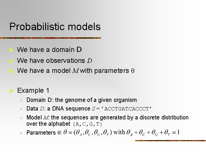 Probabilistic models n We have a domain D n We have observations D We