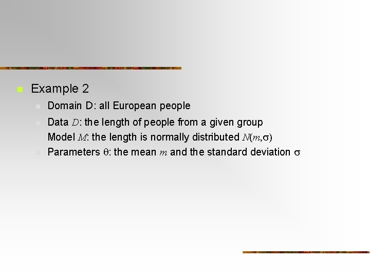 n Example 2 n Domain D: all European people n n n Data D: