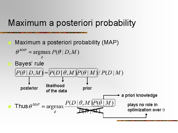 Maximum a posteriori probability n Maximum a posteriori probability (MAP) n Bayes’ rule posterior