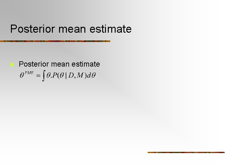 Posterior mean estimate n Posterior mean estimate 