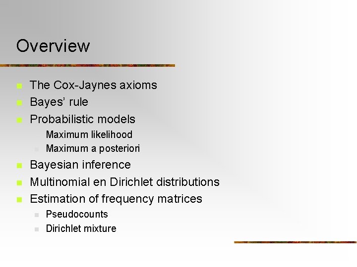 Overview n n n The Cox-Jaynes axioms Bayes’ rule Probabilistic models n n n