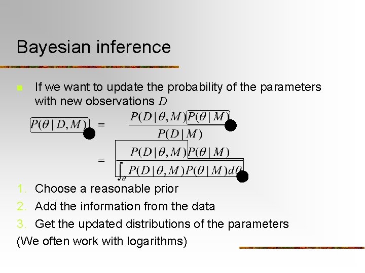Bayesian inference n If we want to update the probability of the parameters with