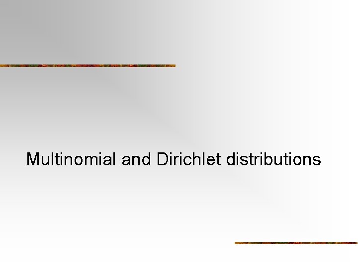 Multinomial and Dirichlet distributions 