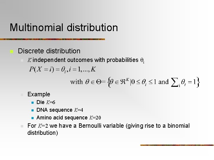 Multinomial distribution n Discrete distribution n K independent outcomes with probabilities qi n Example