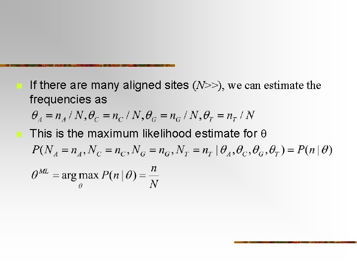 n If there are many aligned sites (N>>), we can estimate the frequencies as