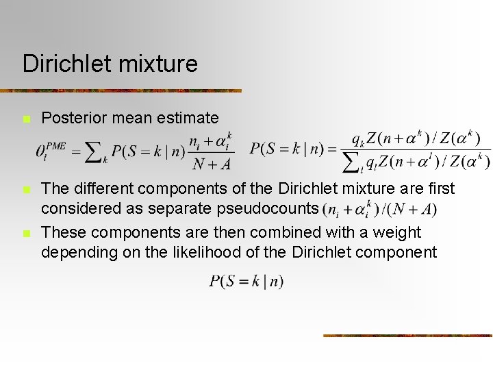 Dirichlet mixture n Posterior mean estimate n The different components of the Dirichlet mixture