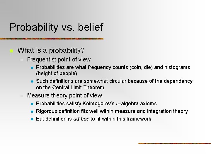 Probability vs. belief n What is a probability? n Frequentist point of view n