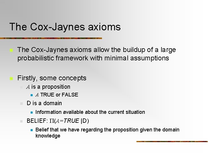 The Cox-Jaynes axioms n The Cox-Jaynes axioms allow the buildup of a large probabilistic