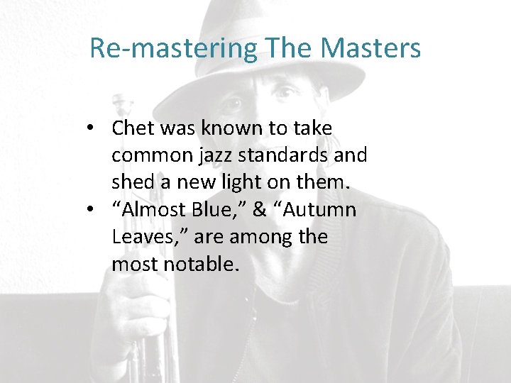 Re-mastering The Masters • Chet was known to take common jazz standards and shed