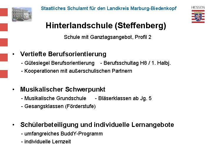 Staatliches Schulamt für den Landkreis Marburg-Biedenkopf Hinterlandschule (Steffenberg) Schule mit Ganztagsangebot, Profil 2 •