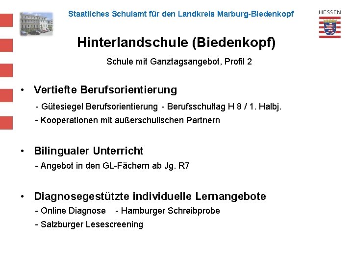 Staatliches Schulamt für den Landkreis Marburg-Biedenkopf Hinterlandschule (Biedenkopf) Schule mit Ganztagsangebot, Profil 2 •