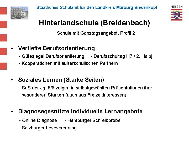 Staatliches Schulamt für den Landkreis Marburg-Biedenkopf Hinterlandschule (Breidenbach) Schule mit Ganztagsangebot, Profil 2 •
