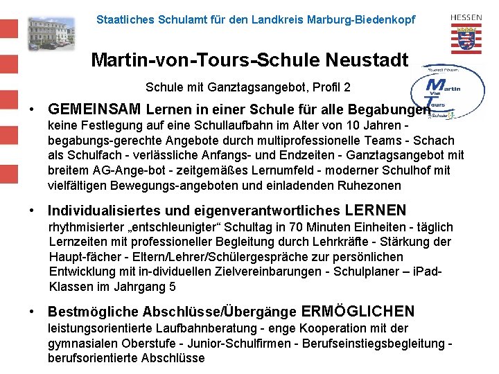 Staatliches Schulamt für den Landkreis Marburg-Biedenkopf Martin-von-Tours-Schule Neustadt Schule mit Ganztagsangebot, Profil 2 •