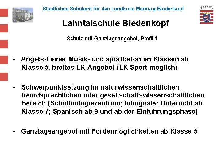 Staatliches Schulamt für den Landkreis Marburg-Biedenkopf Lahntalschule Biedenkopf Schule mit Ganztagsangebot, Profil 1 •