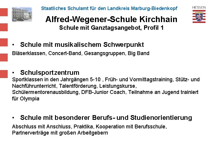 Staatliches Schulamt für den Landkreis Marburg-Biedenkopf Alfred-Wegener-Schule Kirchhain Schule mit Ganztagsangebot, Profil 1 •