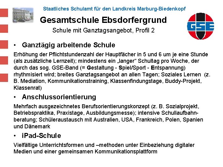 Staatliches Schulamt für den Landkreis Marburg-Biedenkopf Gesamtschule Ebsdorfergrund Schule mit Ganztagsangebot, Profil 2 •