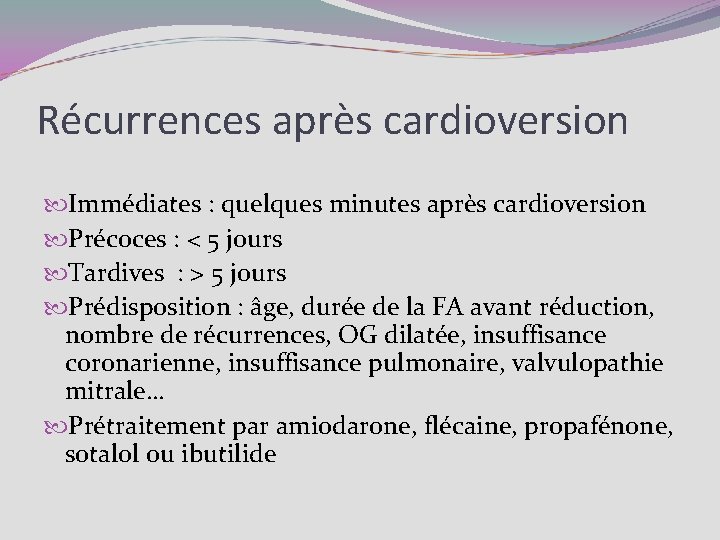 Récurrences après cardioversion Immédiates : quelques minutes après cardioversion Précoces : < 5 jours