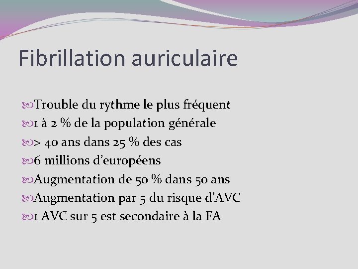 Fibrillation auriculaire Trouble du rythme le plus fréquent 1 à 2 % de la